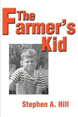 The Farmer's Kid by Hill, Stephen A.