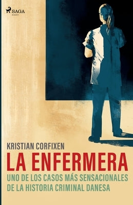 La enfermera - uno de los casos más sensacionales de la historia criminal danesa by Corfixen, Kristian