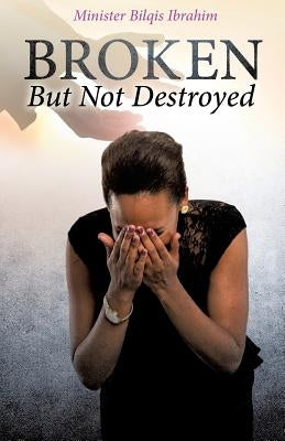 Broken But Not Destroyed Paperback Xulon Press