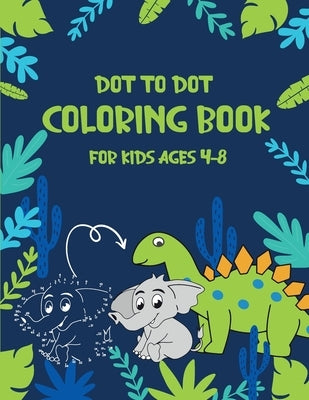 Dot to Dot Coloring Book for Kids Ages 4-8: 8x11 inch coloring book with 83 preprinted pages for children - Connect dots - Drawing and coloring by Coloring Book for Children, Xasty