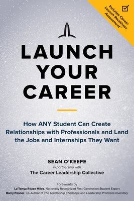 Launch Your Career: How Any Student Can Create Relationships with Professionals and Land the Jobs and Internships They Want by O'Keefe, Sean