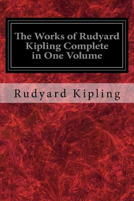 The Works of Rudyard Kipling Complete in One Volume Paperback Createspace Independent Publishing Platform