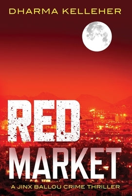 Red Market: A Jinx Ballou Crime Thriller by Kelleher, Dharma
