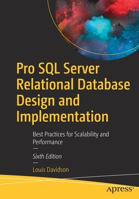 Pro SQL Server Relational Database Design and Implementation: Best Practices for Scalability and Performance by Davidson, Louis