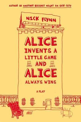 Alice Invents a Little Game and Alice Always Wins by Flynn, Nick