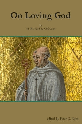 On Loving God by St. Bernard de Clairvaux by Epps, Peter G.