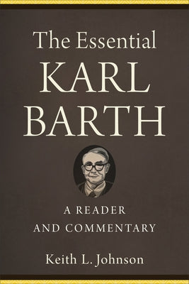 The Essential Karl Barth: A Reader and Commentary Paperback Baker Academic