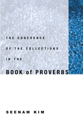 The Coherence of the Collections in the Book of Proverbs Paperback Pickwick Publications