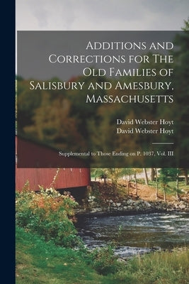 Additions and Corrections for The Old Families of Salisbury and Amesbury, Massachusetts: Supplemental to Those Ending on P. 1037, Vol. III Paperback Legare Street Press