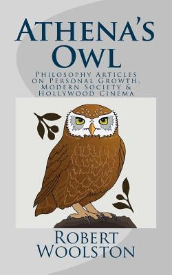 Athena's Owl: Philosophy Articles on Personal Growth, Modern Society & Hollywood Cinema Paperback Createspace Independent Publishing Platform