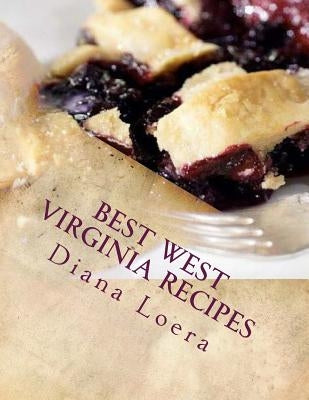 Best West Virginia Recipes: From Pepperoni Rolls to West Virginia Pie Paperback Loera Publishing LLC