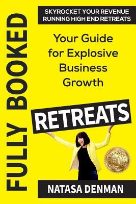 Fully Booked Retreats: Your Guide for Explosive Business Growth Paperback Ultimate 48 Hour Author