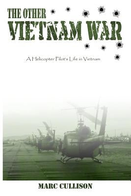 The Other Vietnam War: A Helicopter Pilot's Life in Vietnam by Cullison, Marc