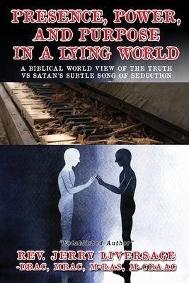 Presence, Power, and Purpose In A Lying World: A Biblical World View Of The Truth VS Satan's Subtle Song of Seduction Paperback Readersmagnet LLC