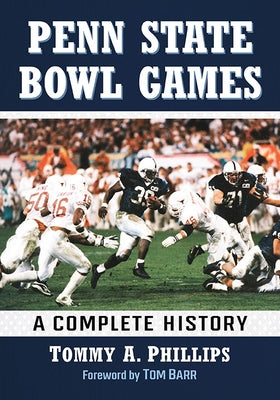 Penn State Bowl Games: A Complete History by Phillips, Tommy a.