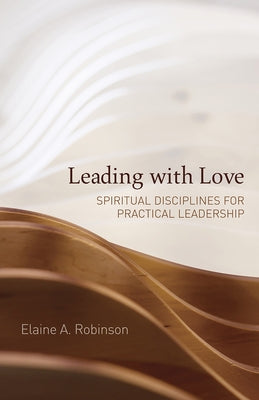 Leading with Love: Spiritual Disciplines for Practical Leadership Paperback Fortress Press