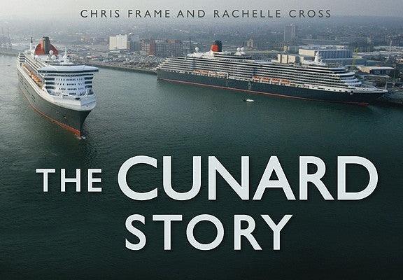 The Cunard Story by Frame, Chris