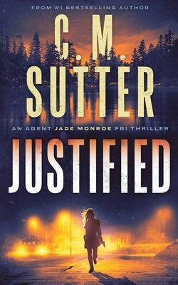 Justified: An Agent Jade Monroe FBI Thriller Paperback Createspace Independent Publishing Platform