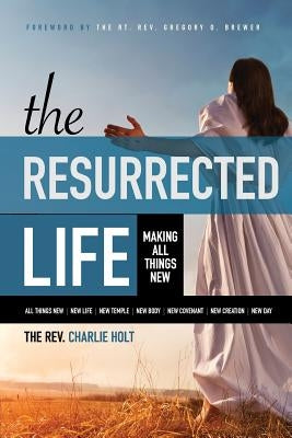 The Resurrected Life: Making All Things New Paperback Bible Study Media, Inc.