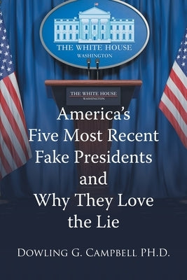 America's Five Most Recent Fake Presidents and Why They Love the Lie Paperback Page Publishing, Inc.