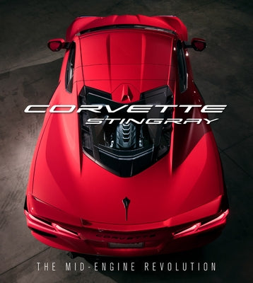 Corvette Stingray: The Mid-Engine Revolution by Chevrolet