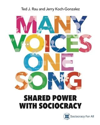 Many Voices One Song: Shared Power with Sociocracy Paperback Institute for Peaceable Communities, Inc
