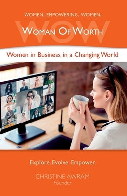 WOW Woman of Worth: Women in Business in a Changing World by Awram, Christine