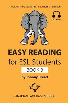 Easy Reading for ESL Students - Book 3: Twelve Short Stories for Learners of English by Bread, Johnny