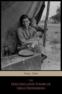 The Debt-Deflation Theory of Great Depressions Paperback Martino Fine Books