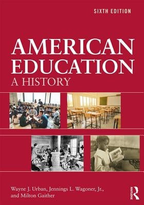 American Education: A History by Urban, Wayne J.