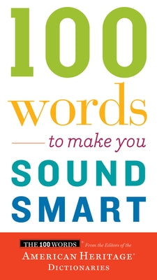 100 Words to Make You Sound Smart by Editors of the American Heritage Di