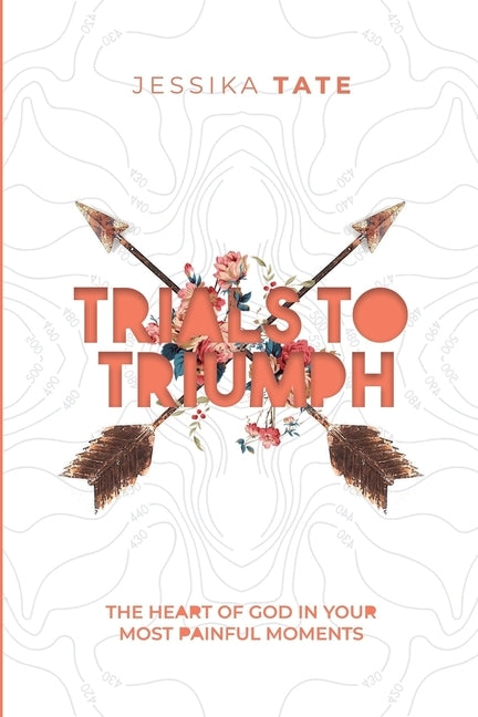 Trials to Triumph: The Heart of God In Your Hardest Moments Paperback Yielded Publishing
