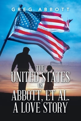 The United States Vs. Abbott, Et Al. a Love Story by Abbott, Greg