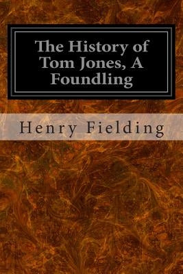 The History of Tom Jones, A Foundling Paperback Createspace Independent Publishing Platform