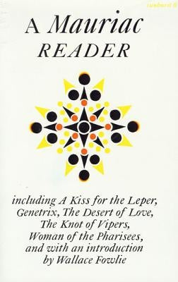 A Mauriac Reader: Including a Kiss for the Leper, Genetrix, the Desert of Love, the Knot of Vipers, and Woman of the Pharisees by Mauriac, Francois
