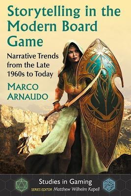 Storytelling in the Modern Board Game: Narrative Trends from the Late 1960s to Today Paperback McFarland and Company, Inc.