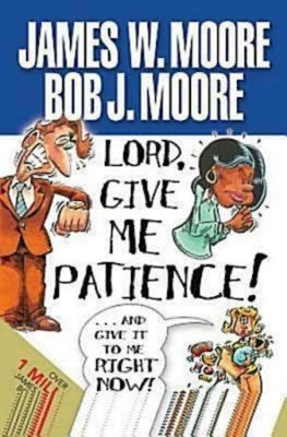 Lord, Give Me Patience, and Give It to Me Right Now! Paperback Abingdon Press