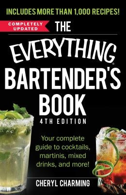 The Everything Bartender's Book: Your Complete Guide to Cocktails, Martinis, Mixed Drinks, and More! by Charming, Cheryl