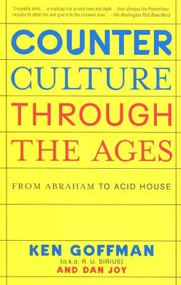 Counterculture Through the Ages: From Abraham to Acid House by Goffman, Ken