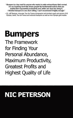 Bumpers: The Framework for Finding Your Personal Abundance, Maximum Productivity, Greatest Profits and Highest Quality of Life by Peterson, Nic