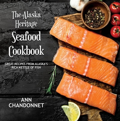 The Alaska Heritage Seafood Cookbook Paperback Epicenter Press