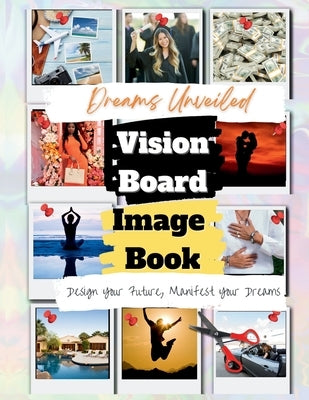 Dreams Unveiled: A Vision Board Image Book by Books, Blissful