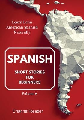 Spanish Short Stories for Beginners: Learn Latin American Spanish Naturally by Sanchez, Camila