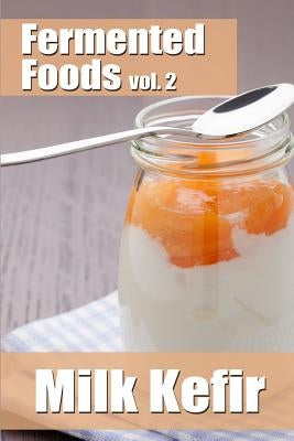 Fermented Foods vol. 2: Milk Kefir Paperback Createspace Independent Publishing Platform