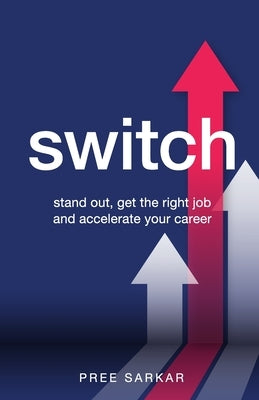 Switch: Stand out, get the right job and accelerate your career by Sarkar, Pree