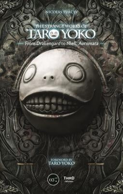 The Strange Works of Taro Yoko: From Drakengard to Nier: Automata by Turcev, Nicolas