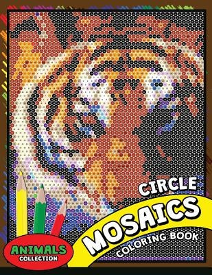 Circle Mosaics Coloring Book 2: Cute Animals Coloring Pages Color by Number Puzzle for Adults by Kodomo Publishing