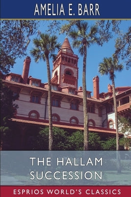 The Hallam Succession (Esprios Classics) by Barr, Amelia E.