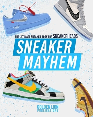 Sneaker Mayhem: The Ultimate Sneaker Book For Sneakerheads by Publications, Golden Lion