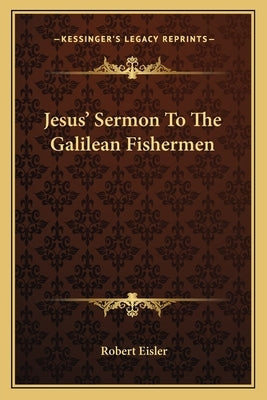 Jesus' Sermon To The Galilean Fishermen Paperback Kessinger Publishing